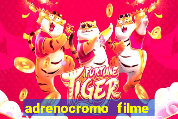 adrenocromo filme onde assistir